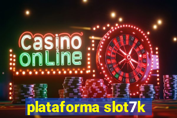 plataforma slot7k